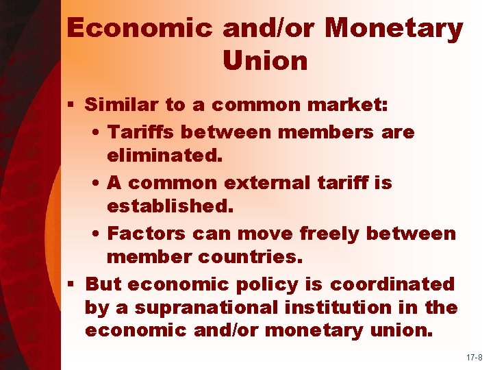 Economic and/or Monetary Union § Similar to a common market: • Tariffs between members