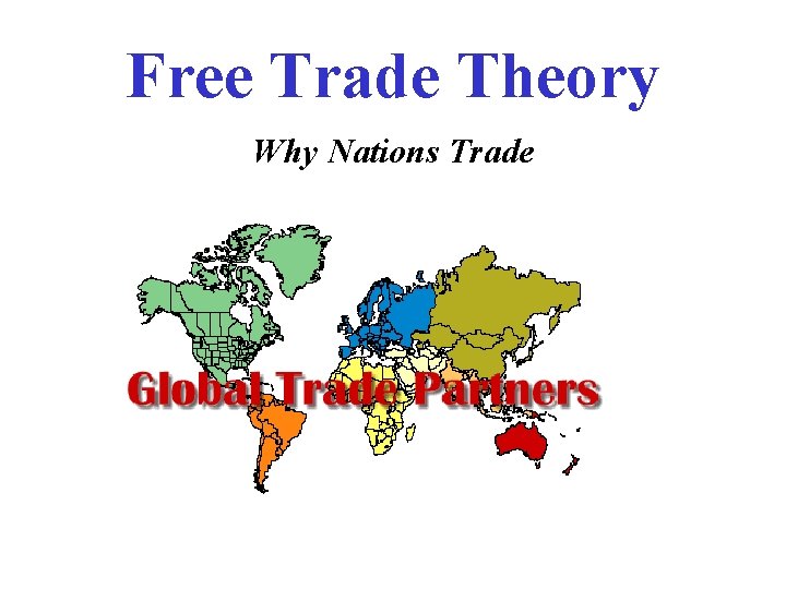 Free Trade Theory Why Nations Trade 