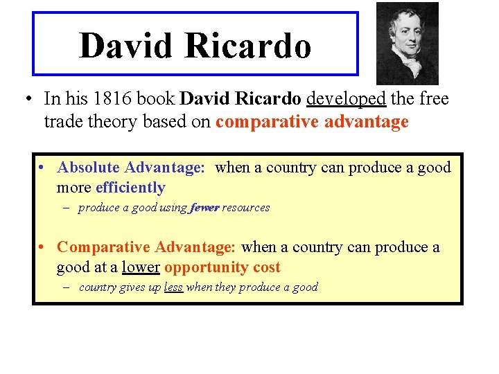 David Ricardo • In his 1816 book David Ricardo developed the free trade theory