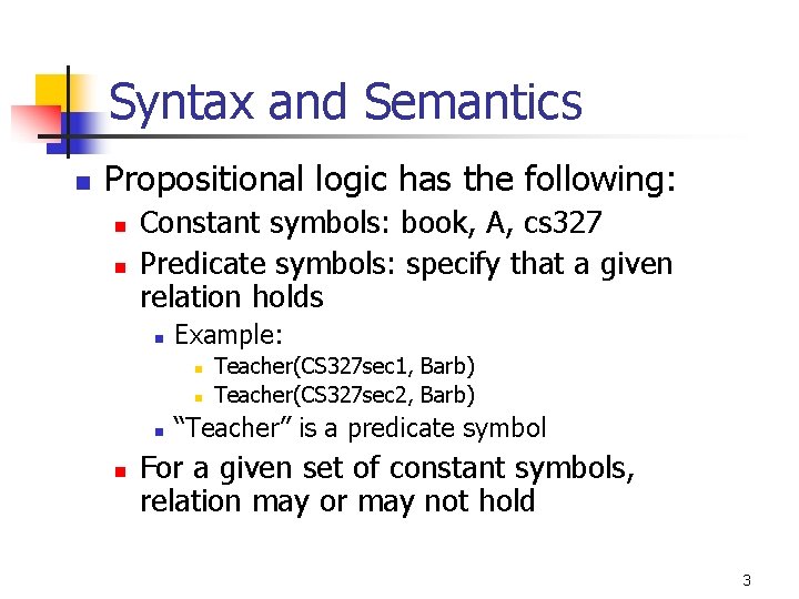 Syntax and Semantics n Propositional logic has the following: n n Constant symbols: book,