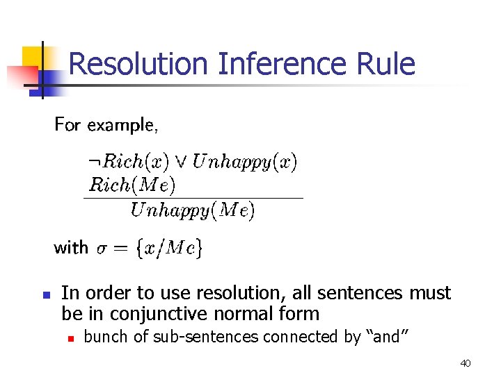 Resolution Inference Rule n In order to use resolution, all sentences must be in