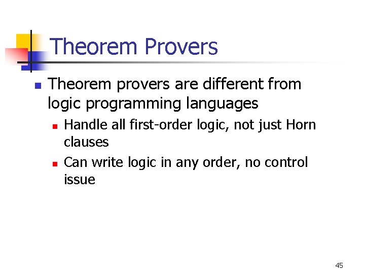 Theorem Provers n Theorem provers are different from logic programming languages n n Handle