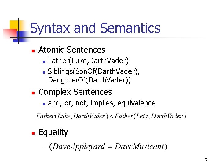 Syntax and Semantics n Atomic Sentences n n n Complex Sentences n n Father(Luke,