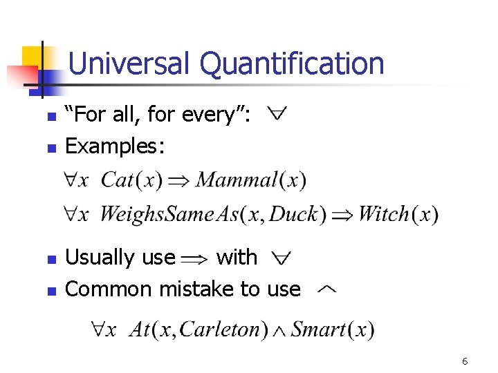 Universal Quantification n n “For all, for every”: Examples: Usually use with Common mistake