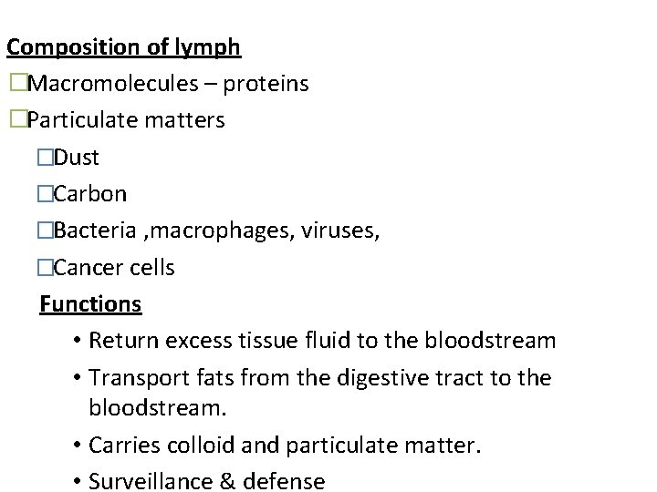 Composition of lymph �Macromolecules – proteins �Particulate matters �Dust �Carbon �Bacteria , macrophages, viruses,