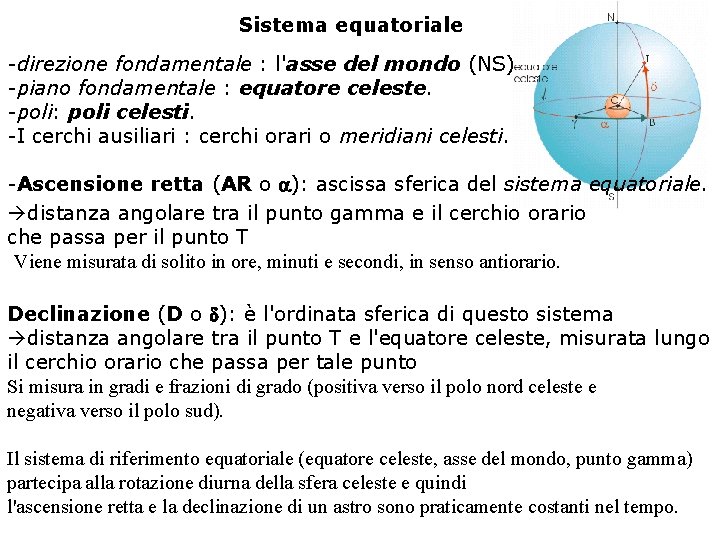 Sistema equatoriale -direzione fondamentale : l'asse del mondo (NS) -piano fondamentale : equatore celeste.