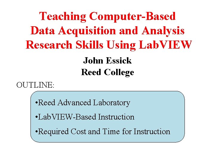 Teaching Computer-Based Data Acquisition and Analysis Research Skills Using Lab. VIEW John Essick Reed