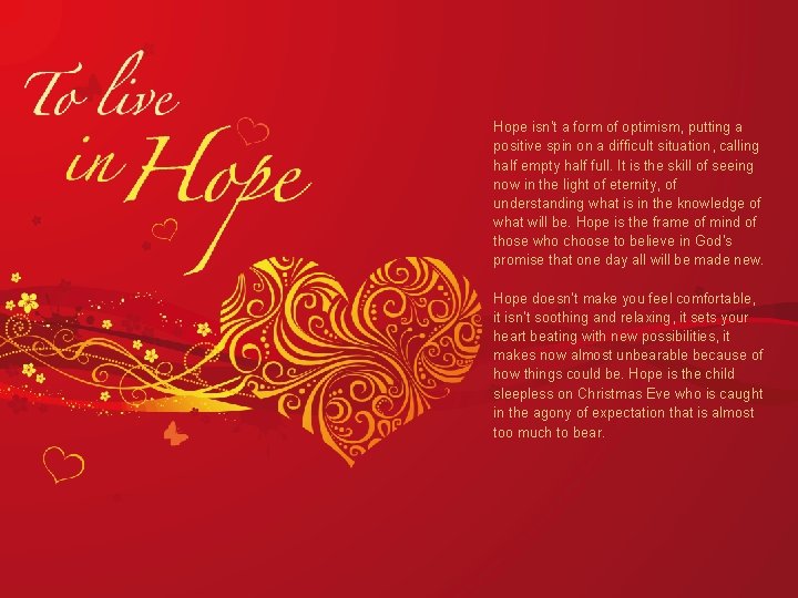 Hope isn’t a form of optimism, putting a positive spin on a difficult situation,