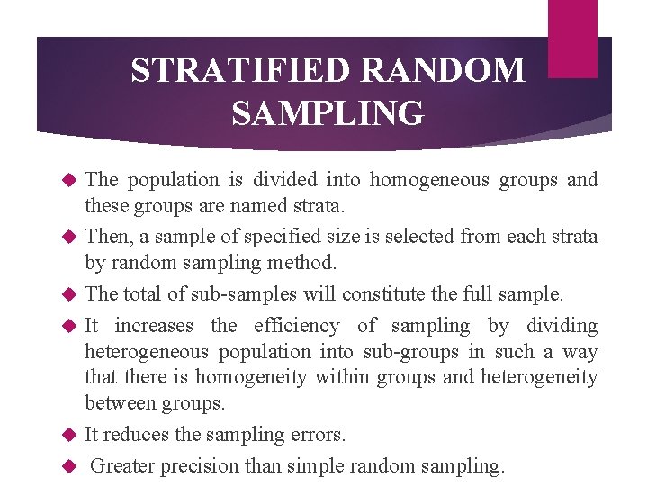 STRATIFIED RANDOM SAMPLING The population is divided into homogeneous groups and these groups are