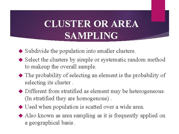 CLUSTER OR AREA SAMPLING Subdivide the population into smaller clusters. Select the clusters by