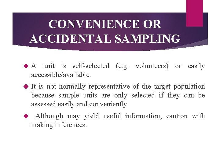 CONVENIENCE OR ACCIDENTAL SAMPLING A unit is self-selected (e. g. volunteers) or easily accessible/available.