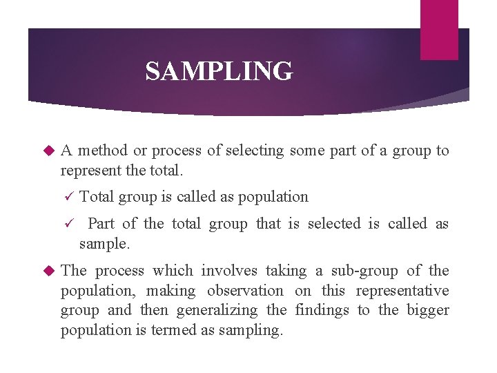 SAMPLING A method or process of selecting some part of a group to represent