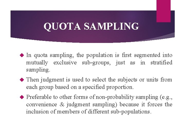 QUOTA SAMPLING In quota sampling, the population is first segmented into mutually exclusive sub-groups,