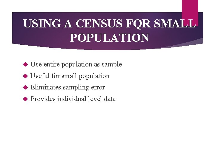USING A CENSUS FQR SMALL POPULATION Use entire population as sample Useful for small