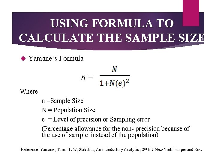 USING FORMULA TO CALCULATE THE SAMPLE SIZE Yamane’s Formula n= Where n =Sample Size