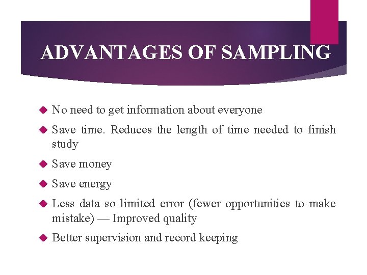 ADVANTAGES OF SAMPLING No need to get information about everyone Save time. Reduces the