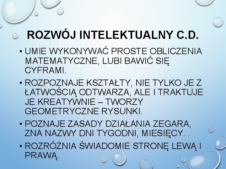 ROZWÓJ INTELEKTUALNY C. D. • UMIE WYKONYWAĆ PROSTE OBLICZENIA MATEMATYCZNE, LUBI BAWIĆ SIĘ CYFRAMI.