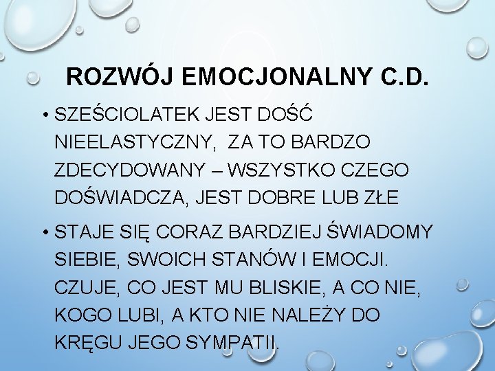 ROZWÓJ EMOCJONALNY C. D. • SZEŚCIOLATEK JEST DOŚĆ NIEELASTYCZNY, ZA TO BARDZO ZDECYDOWANY –