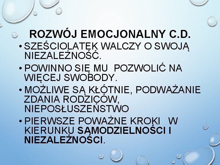 ROZWÓJ EMOCJONALNY C. D. • SZEŚCIOLATEK WALCZY O SWOJĄ NIEZALEŻNOŚĆ. • POWINNO SIĘ MU