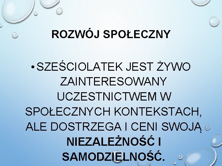 ROZWÓJ SPOŁECZNY • SZEŚCIOLATEK JEST ŻYWO ZAINTERESOWANY UCZESTNICTWEM W SPOŁECZNYCH KONTEKSTACH, ALE DOSTRZEGA I