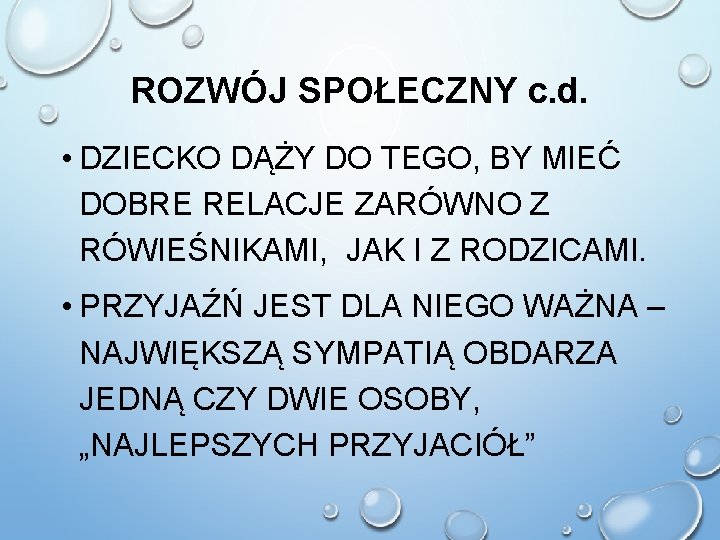 ROZWÓJ SPOŁECZNY c. d. • DZIECKO DĄŻY DO TEGO, BY MIEĆ DOBRE RELACJE ZARÓWNO