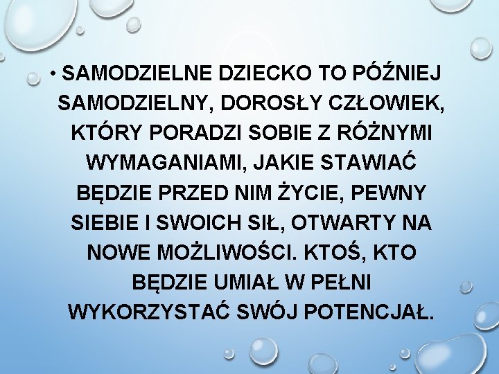  • SAMODZIELNE DZIECKO TO PÓŹNIEJ SAMODZIELNY, DOROSŁY CZŁOWIEK, KTÓRY PORADZI SOBIE Z RÓŻNYMI