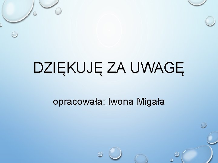 DZIĘKUJĘ ZA UWAGĘ opracowała: Iwona Migała 