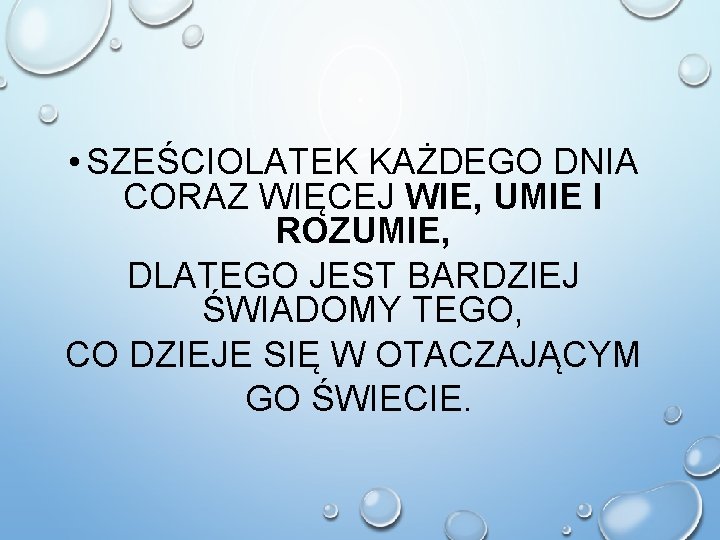  • SZEŚCIOLATEK KAŻDEGO DNIA CORAZ WIĘCEJ WIE, UMIE I ROZUMIE, DLATEGO JEST BARDZIEJ