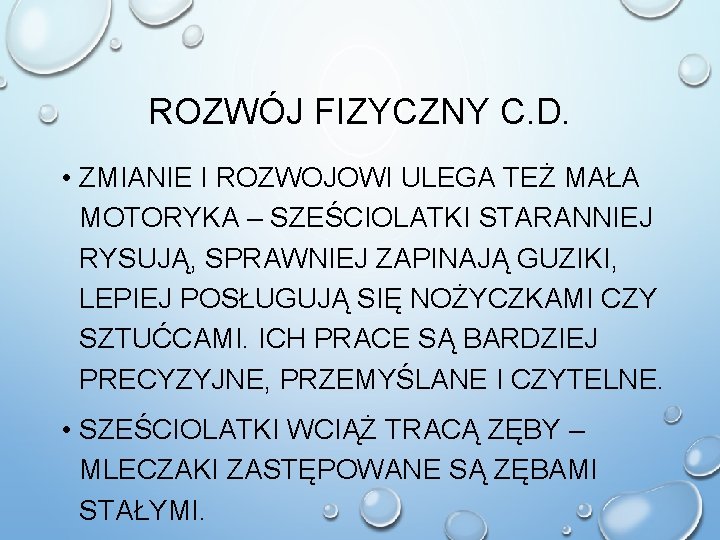 ROZWÓJ FIZYCZNY C. D. • ZMIANIE I ROZWOJOWI ULEGA TEŻ MAŁA MOTORYKA – SZEŚCIOLATKI