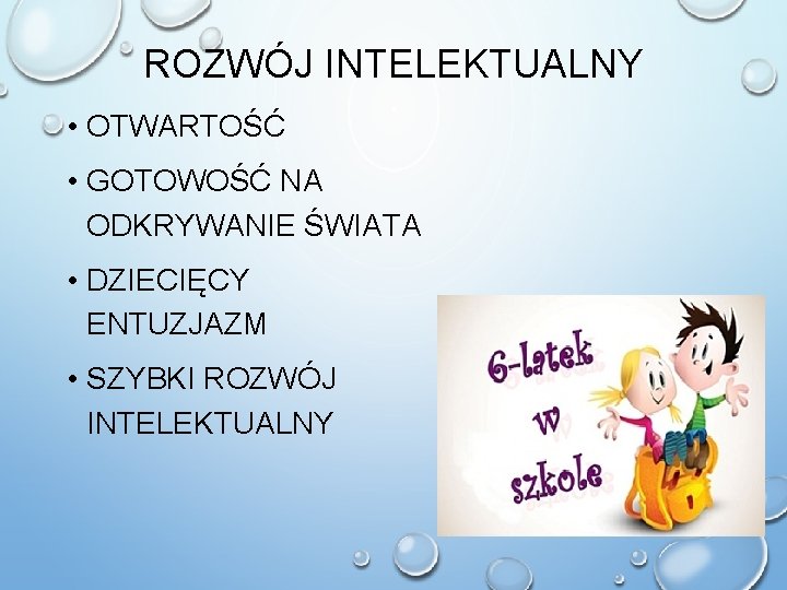 ROZWÓJ INTELEKTUALNY • OTWARTOŚĆ • GOTOWOŚĆ NA ODKRYWANIE ŚWIATA • DZIECIĘCY ENTUZJAZM • SZYBKI