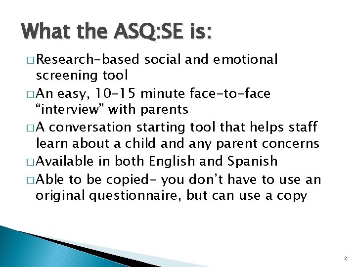 What the ASQ: SE is: � Research-based social and emotional screening tool � An
