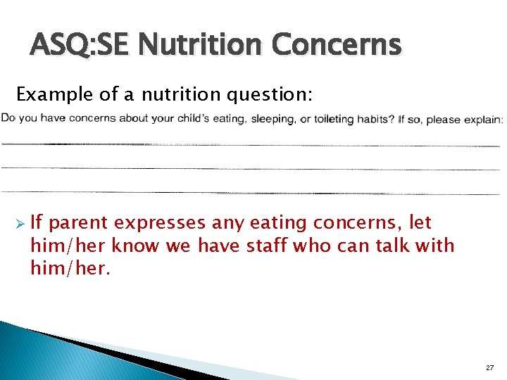 ASQ: SE Nutrition Concerns Example of a nutrition question: Ø If parent expresses any