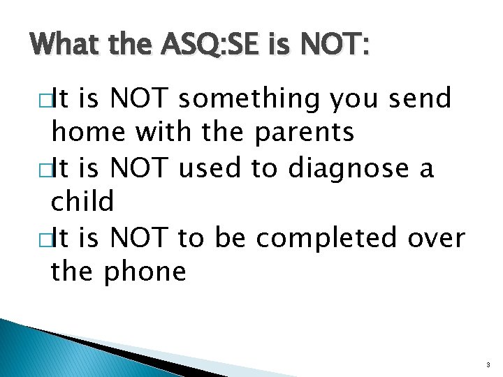 What the ASQ: SE is NOT: �It is NOT something you send home with