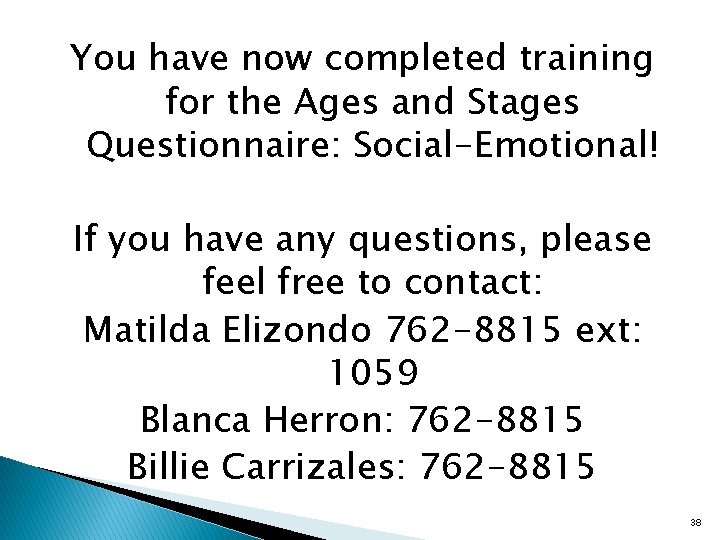 You have now completed training for the Ages and Stages Questionnaire: Social-Emotional! If you