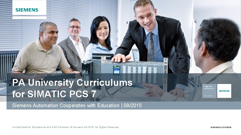 PA University Curriculums for SIMATIC PCS 7 Siemens Automation Cooperates with Education | 09/2015 PA University Curriculums for SIMATIC PCS 7 Siemens Automation Cooperates with Education | 09/2015