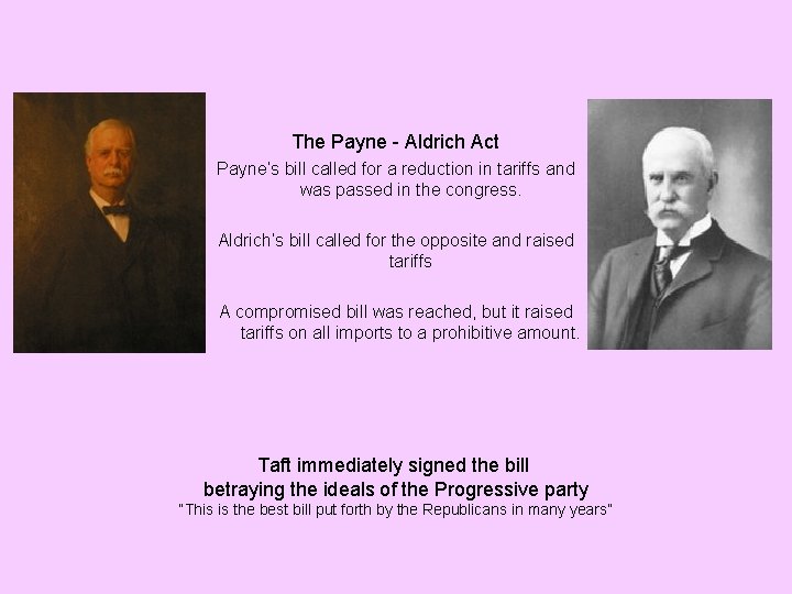 The Payne - Aldrich Act Payne’s bill called for a reduction in tariffs and