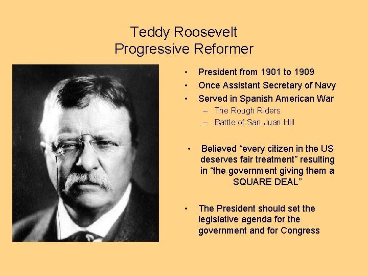 Teddy Roosevelt Progressive Reformer • • • President from 1901 to 1909 Once Assistant