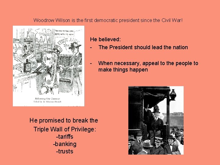 Woodrow Wilson is the first democratic president since the Civil War! He believed: -