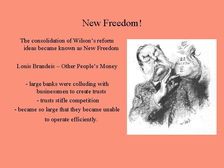 New Freedom! The consolidation of Wilson’s reform ideas became known as New Freedom Louis