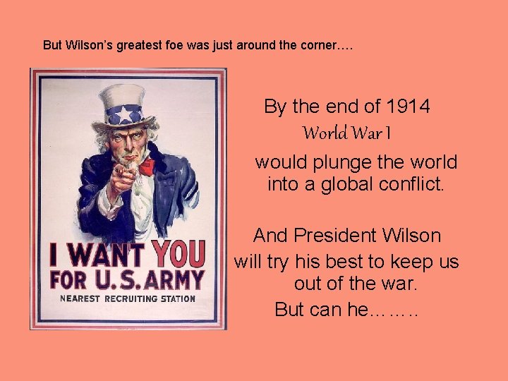 But Wilson’s greatest foe was just around the corner…. By the end of 1914