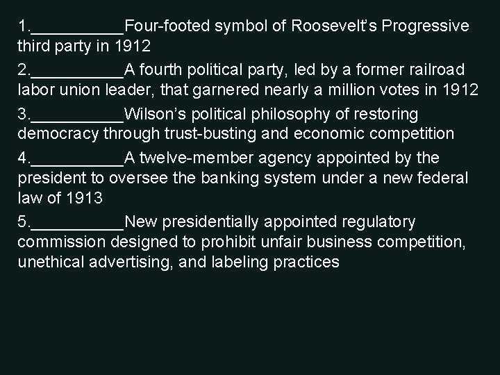 1. _____Four-footed symbol of Roosevelt’s Progressive third party in 1912 2. _____A fourth political
