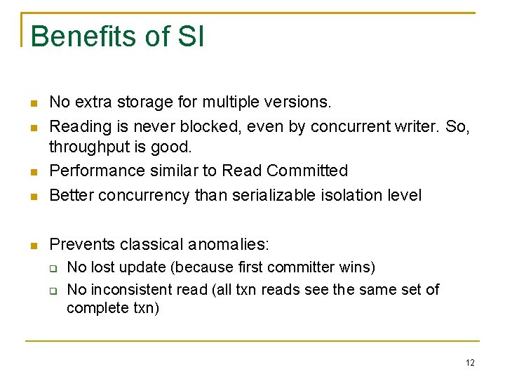 Benefits of SI No extra storage for multiple versions. Reading is never blocked, even