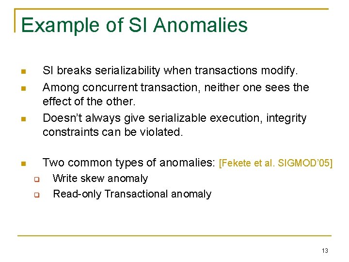 Example of SI Anomalies SI breaks serializability when transactions modify. Among concurrent transaction, neither