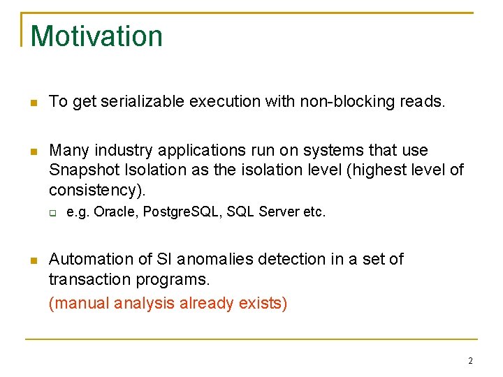 Motivation To get serializable execution with non-blocking reads. Many industry applications run on systems