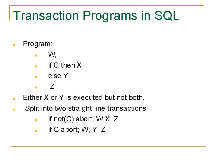 Transaction Programs in SQL Program: W; if C then X else Y; Z Either