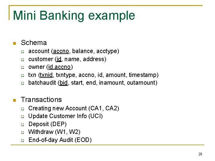 Mini Banking example Schema account (accno, balance, acctype) customer (id, name, address) owner (id,