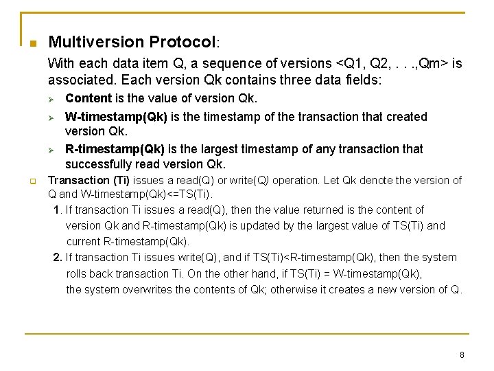  Multiversion Protocol: With each data item Q, a sequence of versions <Q 1,