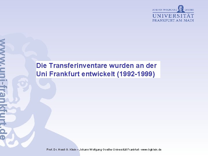 Die Transferinventare wurden an der Uni Frankfurt entwickelt (1992 -1999) Prof. Dr. Horst G.