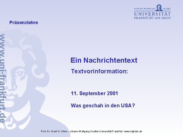 Präsenzlehre Ein Nachrichtentext Textvorinformation: 11. September 2001 Was geschah in den USA? Prof. Dr. Präsenzlehre Ein Nachrichtentext Textvorinformation: 11. September 2001 Was geschah in den USA? Prof. Dr.