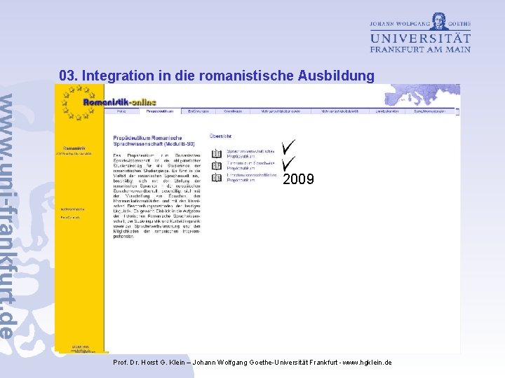 03. Integration in die romanistische Ausbildung 2009 Prof. Dr. Horst G. Klein – Johann 03. Integration in die romanistische Ausbildung 2009 Prof. Dr. Horst G. Klein – Johann